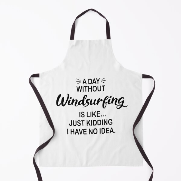 Item preview, A Day Without Windsurfing Is Like Just Kidding - Funny Windsurfing Lover designed and sold by Watsonarts.