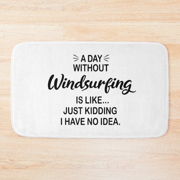 Item preview, A Day Without Windsurfing Is Like Just Kidding - Funny Windsurfing Lover designed and sold by Watsonarts.