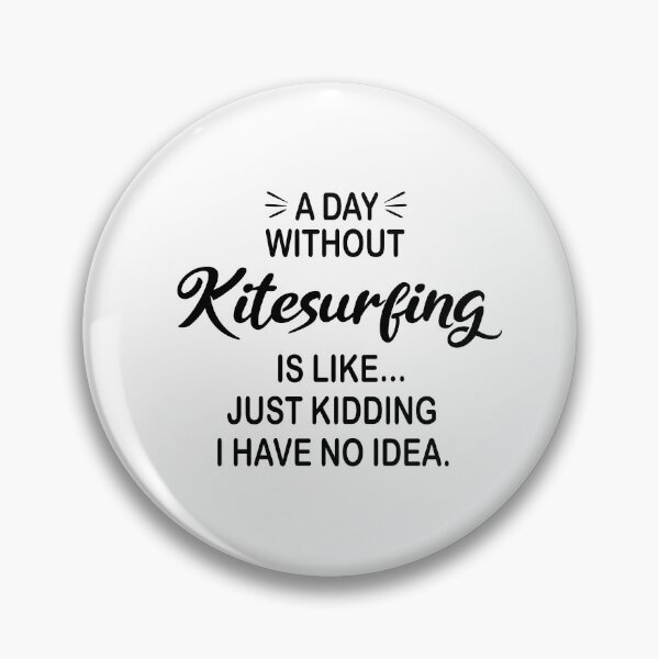 Item preview, A Day Without Kitesurfing Is Like Just Kidding - Funny Kitesurfing Lover designed and sold by Watsonarts.