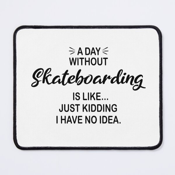 Item preview, A Day Without Skateboarding Is Like Just Kidding - Funny Skateboarding Lover designed and sold by Watsonarts.