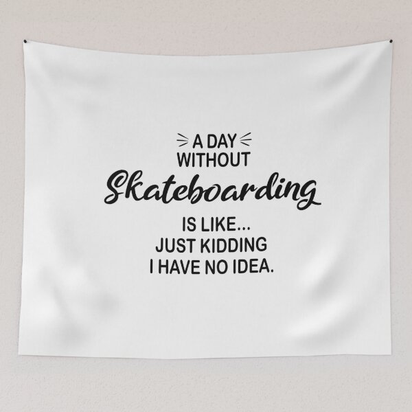 Item preview, A Day Without Skateboarding Is Like Just Kidding - Funny Skateboarding Lover designed and sold by Watsonarts.