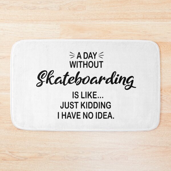 Item preview, A Day Without Skateboarding Is Like Just Kidding - Funny Skateboarding Lover designed and sold by Watsonarts.