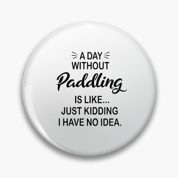 Item preview, A Day Without Paddling Is Like Just Kidding - Funny Paddling Lover designed and sold by Watsonarts.