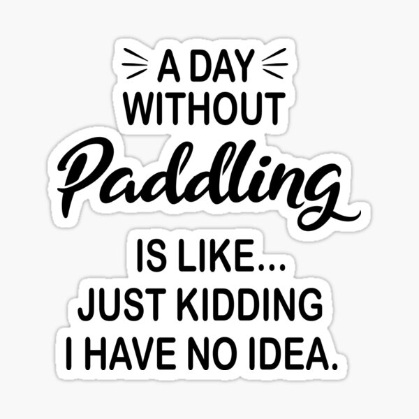 Item preview, A Day Without Paddling Is Like Just Kidding - Funny Paddling Lover designed and sold by Watsonarts.