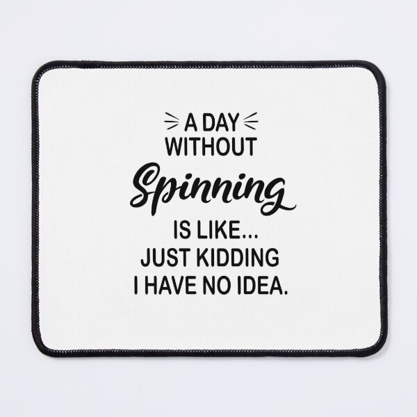 Item preview, A Day Without Spinning Is Like Just Kidding - Funny Spinning Lover designed and sold by Watsonarts.