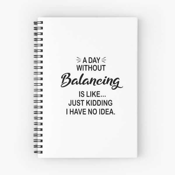 Item preview, A Day Without Balancing Is Like Just Kidding - Funny Balancing Lover designed and sold by Watsonarts.