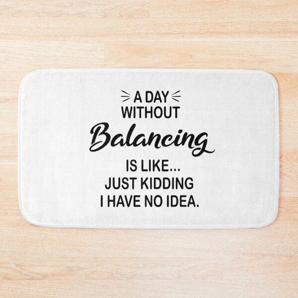 Item preview, A Day Without Balancing Is Like Just Kidding - Funny Balancing Lover designed and sold by Watsonarts.