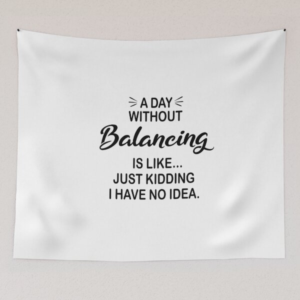 Item preview, A Day Without Balancing Is Like Just Kidding - Funny Balancing Lover designed and sold by Watsonarts.