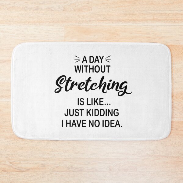 Item preview, A Day Without Stretching Is Like Just Kidding - Funny Stretching Lover designed and sold by Watsonarts.
