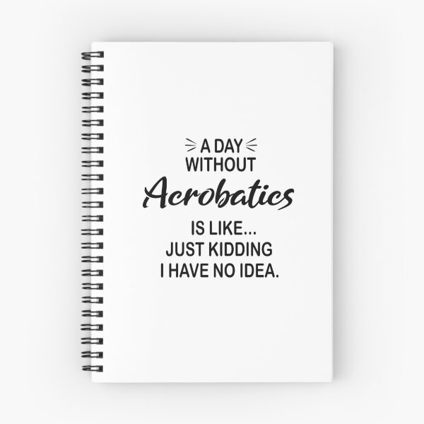 Item preview, A Day Without Acrobatics Is Like Just Kidding - Funny Acrobatics Lover designed and sold by Watsonarts.