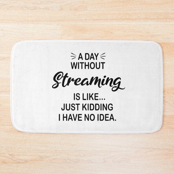 Item preview, A Day Without Streaming Is Like Just Kidding - Funny Streaming Lover designed and sold by Watsonarts.