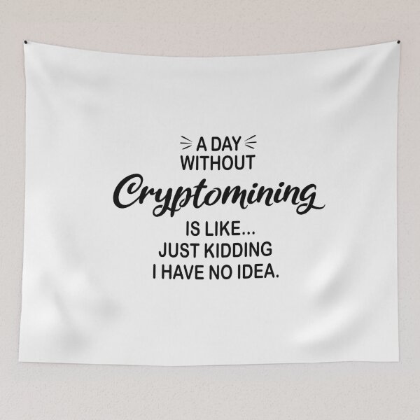 Item preview, A Day Without Cryptomining Is Like Just Kidding - Funny Cryptomining Lover designed and sold by Watsonarts.