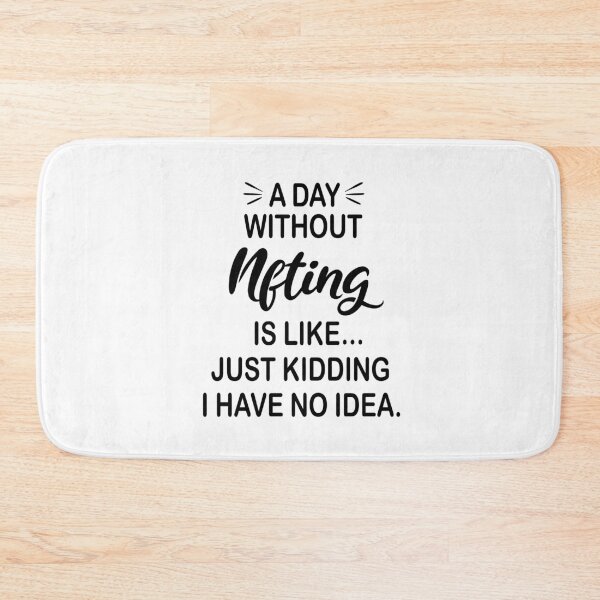 Item preview, A Day Without Nfting Is Like Just Kidding - Funny Nfting Lover designed and sold by Watsonarts.