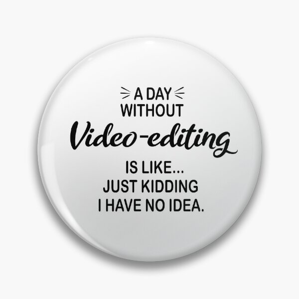 Item preview, A Day Without Video-editing Is Like Just Kidding - Funny Video-editing Lover designed and sold by Watsonarts.