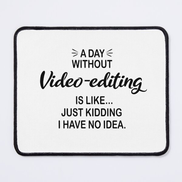 Item preview, A Day Without Video-editing Is Like Just Kidding - Funny Video-editing Lover designed and sold by Watsonarts.