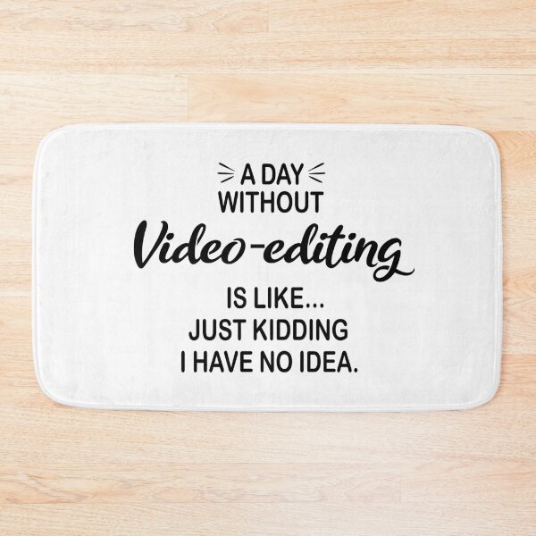 Item preview, A Day Without Video-editing Is Like Just Kidding - Funny Video-editing Lover designed and sold by Watsonarts.