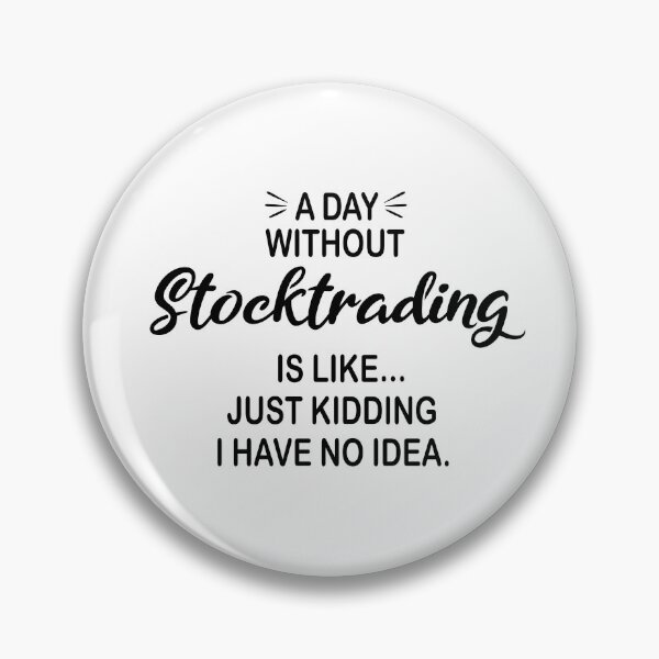 Item preview, A Day Without Stocktrading Is Like Just Kidding - Funny Stocktrading Lover designed and sold by Watsonarts.