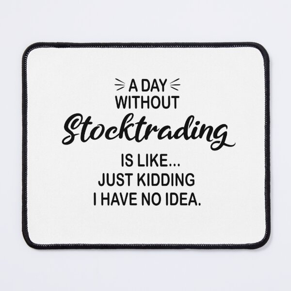 Item preview, A Day Without Stocktrading Is Like Just Kidding - Funny Stocktrading Lover designed and sold by Watsonarts.