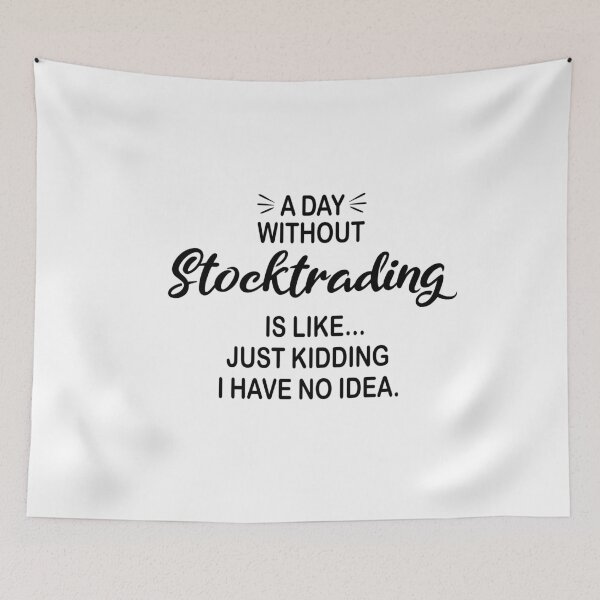 Item preview, A Day Without Stocktrading Is Like Just Kidding - Funny Stocktrading Lover designed and sold by Watsonarts.