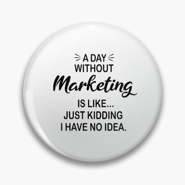Item preview, A Day Without Marketing Is Like Just Kidding - Funny Marketing Lover designed and sold by Watsonarts.