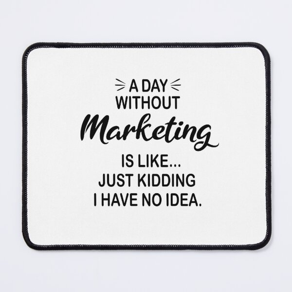Vista previa del artículo con la obra «Un día sin marketing es como estar bromeando - Amante del marketing divertido», diseñado y vendido por Watsonarts.