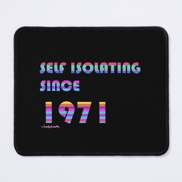 Item preview, Self Isolating Since 1971 designed and sold by TrashyCutiePie.