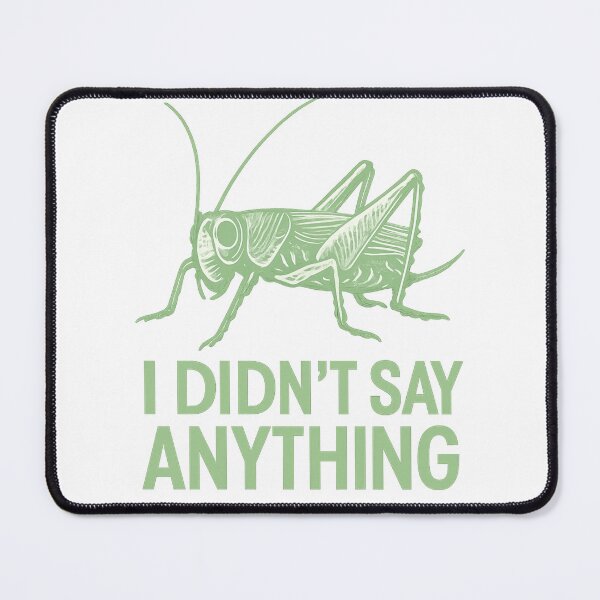 Item preview, Cricket Didn't Say Anything Insect Humour designed and sold by KishShop.