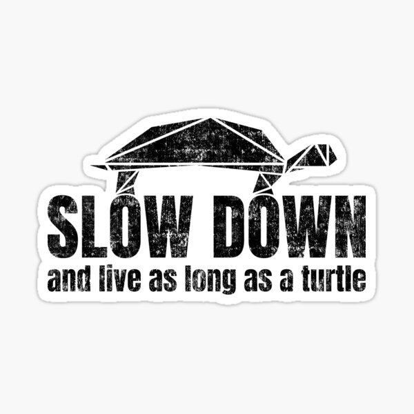 Item preview, slow down, live as long as a turtle designed and sold by peter2art.