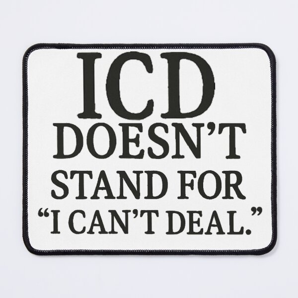 Item preview, ICD Doesn’t Stand for “I Can’t Deal. designed and sold by medicalzone.