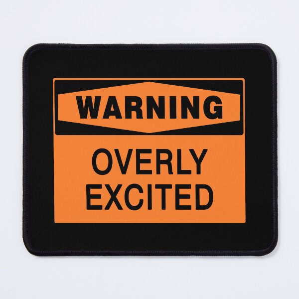 Item preview, WARNING SIGN: OVERLY EXCITED, NOVELTY SIGN, QUIRKY designed and sold by AASparksDesigns.