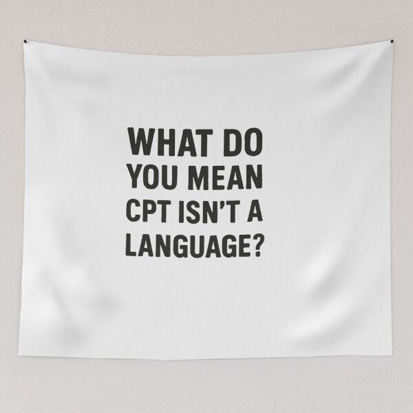 Item preview, What Do You Mean CPT Isn’t a Language? designed and sold by medicalzone.