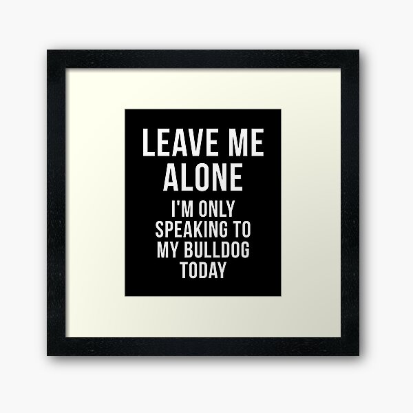 Item preview, Leave me alone i'm only speaking to my Bulldog today shirt designed and sold by reallsimplelife.