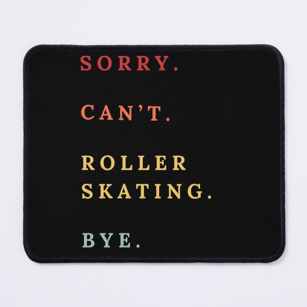 Item preview, Sorry Can't Roller Skating Bye - Roller Skating Lovers designed and sold by Wiss2Arts.