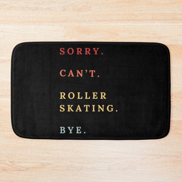 Item preview, Sorry Can't Roller Skating Bye - Roller Skating Lovers designed and sold by Wiss2Arts.
