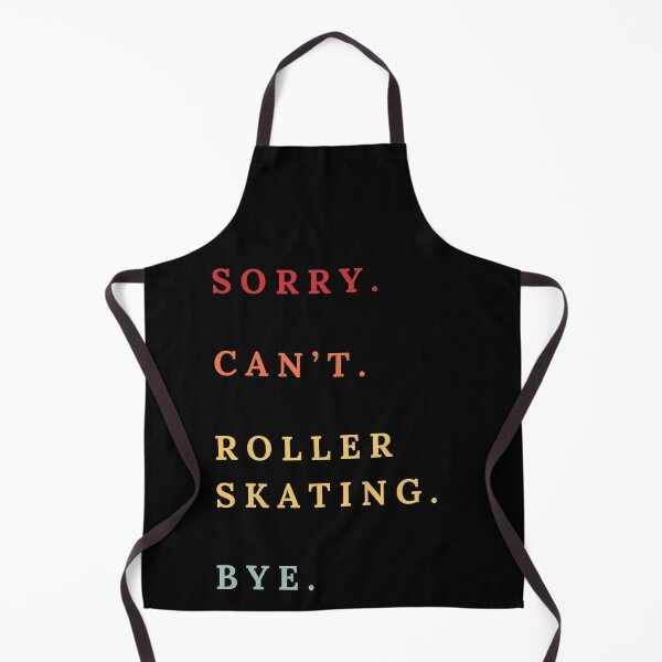 Item preview, Sorry Can't Roller Skating Bye - Roller Skating Lovers designed and sold by Wiss2Arts.