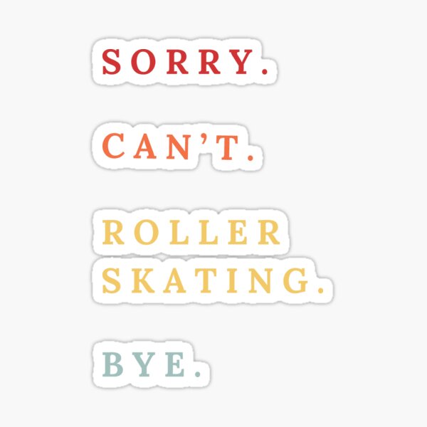 Item preview, Sorry Can't Roller Skating Bye - Roller Skating Lovers designed and sold by Wiss2Arts.