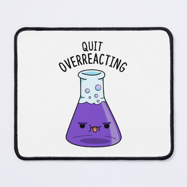 Item preview, Quit Over-Reacting Funny Chemistry Puns designed and sold by punnybone.