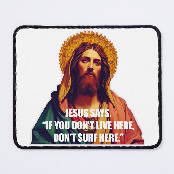 Item preview, Jesus says,”If you don’t live here, don’t surf here.” designed and sold by setwave.