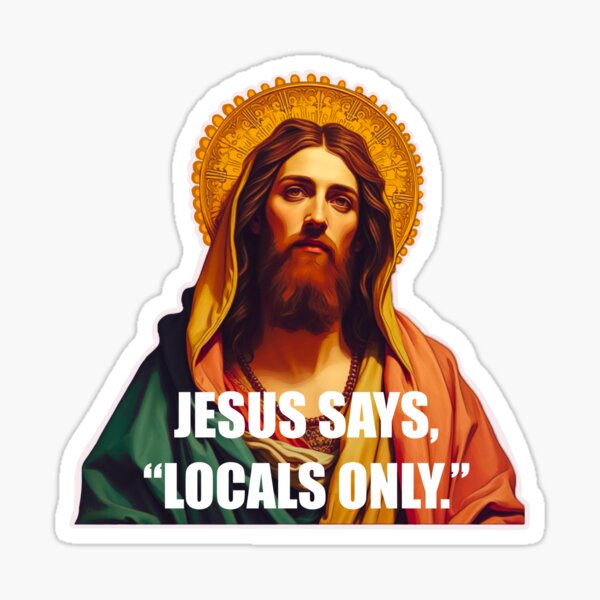 Item preview, Jesus says,”Locals Only.” designed and sold by setwave.