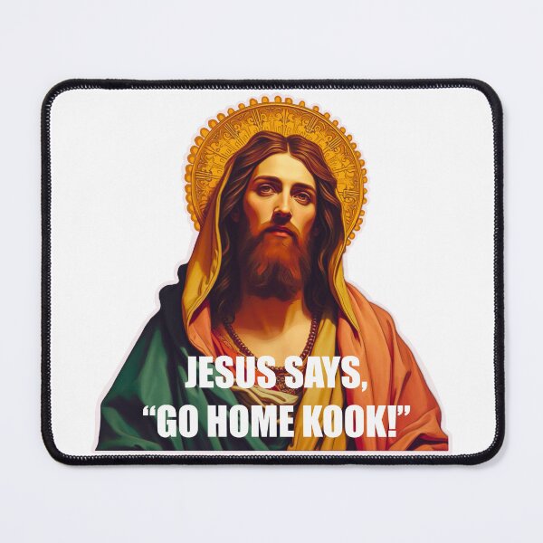 Item preview, Copy of Jesus says,”Go Home Kook!” designed and sold by setwave.