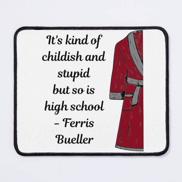 Item preview, It's kind of childish and stupid but so is high school - Ferris Bueller designed and sold by katiepdill.