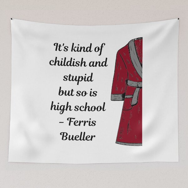 Item preview, It's kind of childish and stupid but so is high school - Ferris Bueller designed and sold by katiepdill.
