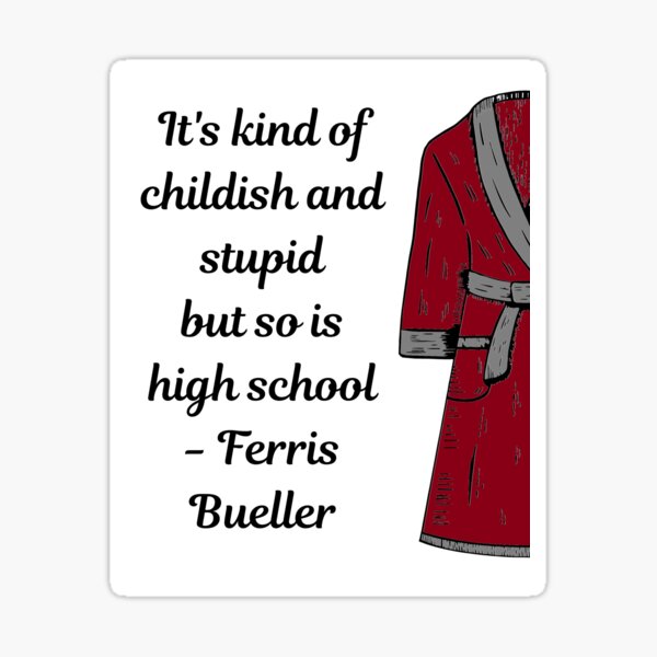 Artikel-Vorschau von Es ist irgendwie kindisch und dumm, aber das ist die High School auch - Ferris Bueller, designt und verkauft von katiepdill.