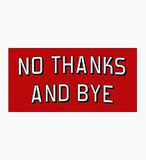 No Thanks and Bye Photographic Print