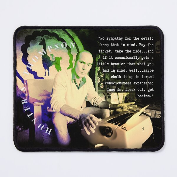 Item preview, Hunter S. Thompson quote: No sympathy for the devil; keep that in mind. Buy the ticket, take the ride...and if it occasionally gets a little heavier than what you had in mind, designed and sold by artbleed.