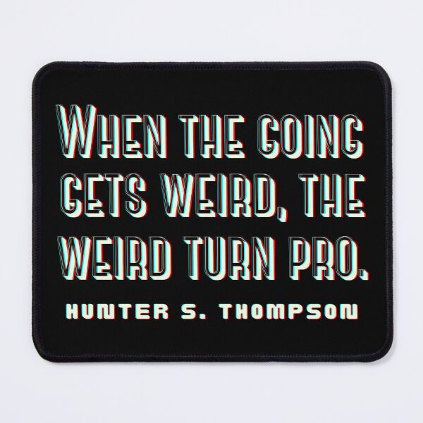 Item preview, Hunter S. Thompson quote: When the going gets weird, the weird turn pro. designed and sold by artbleed.