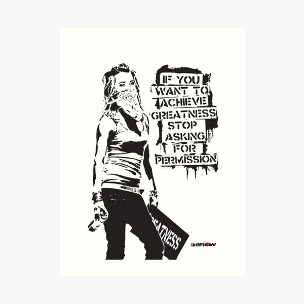 Banksy quote graffiti If You Want to Achieve Greatness stop asking for permission black and white with Banksy tag signature Art Print