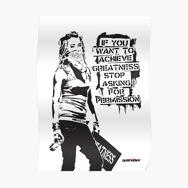 Banksy quote graffiti If You Want to Achieve Greatness stop asking for permission black and white with Banksy tag signature Poster
