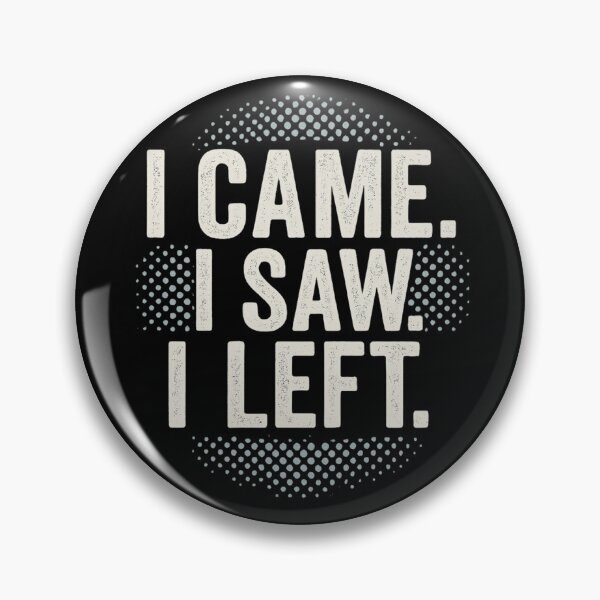 Item preview, I Came. I Saw. I Left. | Bold Funny Introvert T-Shirt designed and sold by Just You Tee | Say It Loud, Wear It Proud.