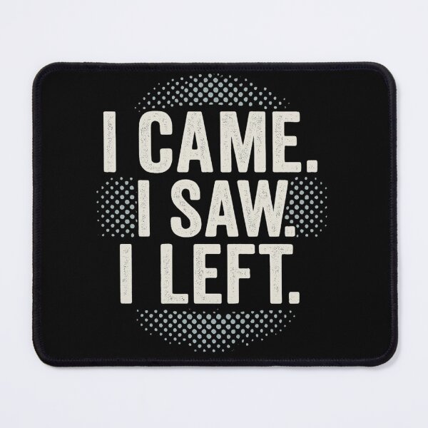 Item preview, I Came. I Saw. I Left. | Bold Funny Introvert T-Shirt designed and sold by Just You Tee | Say It Loud, Wear It Proud.